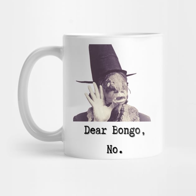 Dear Bongo, No. by TorrezvilleTees